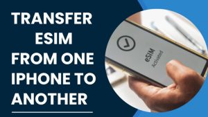 how to transfer eSIM from one iPhone to another